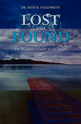 Lost and Found: The Widower's Guide to the Future - Goldsmith, Seth B