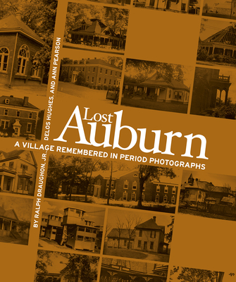 Lost Auburn: A Village Remembered in Period Photographs - Pearson, Ann, and Hughes, Delos, and Draughon, Ralph B