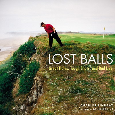 Lost Balls: Great Holes, Tough Shots, and Bad Lies - Updike, John, and Norman, Greg, and Lindsay, Charles