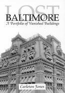 Lost Baltimore: A Portfolio of Vanished Buildings - Jones, Carlton, and Jones, Carleton, Mr.