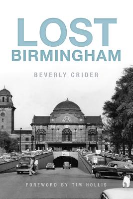Lost Birmingham - Crider, Beverly, and Hollis, Tim, Mr. (Foreword by)