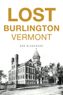 Lost Burlington, Vermont