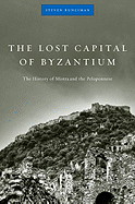 Lost Capital of Byzantium: The History of Mistra and the Peloponnese
