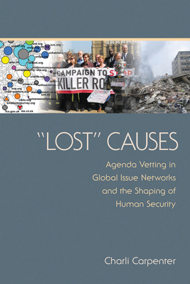"lost" Causes: Agenda Vetting in Global Issue Networks and the Shaping of Human Security - Carpenter, Charli