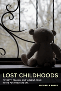 Lost Childhoods: Poverty, Trauma, and Violent Crime in the Post-Welfare Era