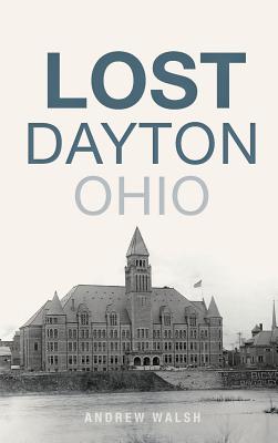 Lost Dayton, Ohio - Walsh, Andrew