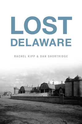 Lost Delaware - Kipp, Rachel, and Shortridge, Dan