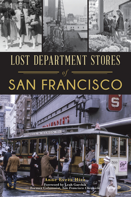 Lost Department Stores of San Francisco - Hitz, Anne Evers, and Garchik Former Columnist San Francisco Chronicle, Leah (Foreword by)
