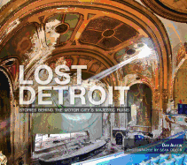Lost Detroit:: Stories Behind the Motor City's Majestic Ruins