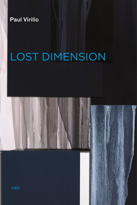 Lost Dimension - Virilio, Paul, and Violeau, Jean-Louis (Introduction by), and Moshenberg, Daniel (Translated by)