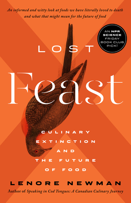 Lost Feast: Culinary Extinction and the Future of Food - Newman, Lenore