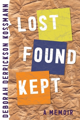 Lost Found Kept: A Memoir - Derrickson Kossmann, Deborah