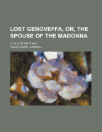 Lost Genoveffa, Or, the Spouse of the Madonna: a Tale of Brittany