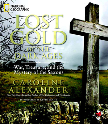 Lost Gold of the Dark Ages: War, Treasure, and the Mystery of the Saxons - Alexander, Caroline