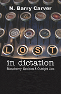 Lost in Dictation: Blasphemy, Sedition & Outright Lies