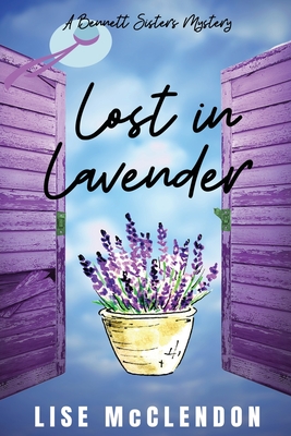 Lost in Lavender: a Bennett Sisters Mystery - McClendon, Lise