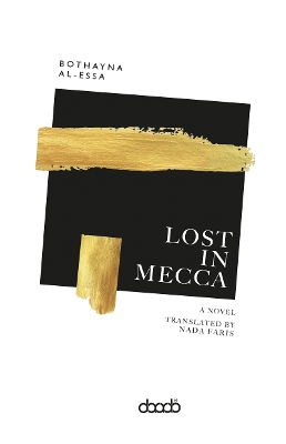 Lost in Mecca - AL-ESSA, BOTHAYNA, and Faris, Nada (Translated by)