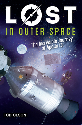 Lost in Outer Space: The Incredible Journey of Apollo 13 (Lost #2): The Incredible Journey of Apollo 13 Volume 2 - Olson, Tod