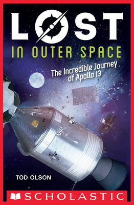 Lost in Outer Space: The Incredible Journey of Apollo 13 - Olson, Tod