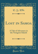 Lost in Samoa: A Tale of Adventure in the Navigator Islands (Classic Reprint)