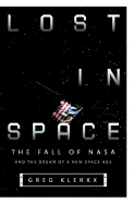 Lost in Space: The Fall of NASA and the Dream of a New Space Age