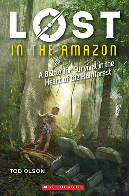 Lost in the Amazon: A Battle for Survival in the Heart of the Rainforest (Lost #3): Volume 3 - Olson, Tod
