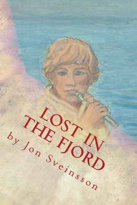 Lost in the Fjord: The Adventures of Two Icelandic Boys - Heuvers, Konrad J (Translated by), and Wilhelmsson, Frances (Illustrator), and Wilhelmsson, John (Foreword by)