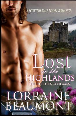 Lost in the Highlands, The Thirteen Scotsman: A Scottish Time Travel Romance - Beaumont, Lorraine