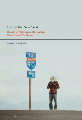 Lost in the New West: Reading Williams, McCarthy, Proulx and McGuane - Asquith, Mark