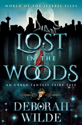 Lost in the Woods: An urban fantasy fairy tale - Wilde, Deborah