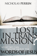 Lost in Transmission?: What We Can Know about the Words of Jesus