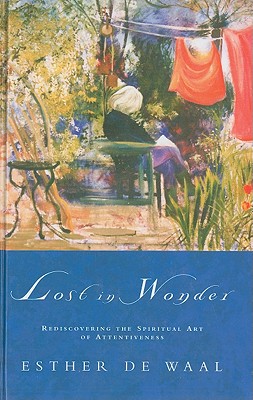 Lost in Wonder: Rediscovering the Spiritual Art of Attentiveness - Waal, Esther De