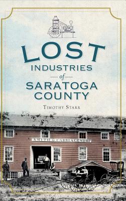 Lost Industries of Saratoga County - Starr, Timothy