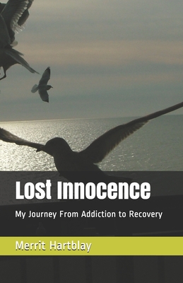Lost Innocence: My Journey From Addiction to Recovery - Hartblay, Merrit