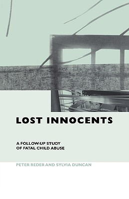 Lost Innocents: A Follow-up Study of Fatal Child Abuse - Reder, Peter, and Duncan, Sylvia