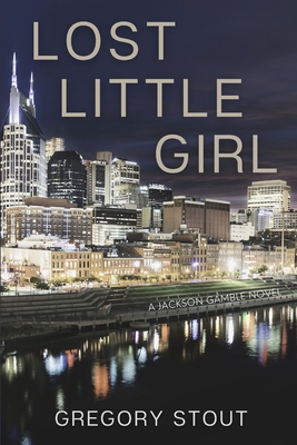 Lost Little Girl: A Jackson Gamble Novel - Stout, Gregory