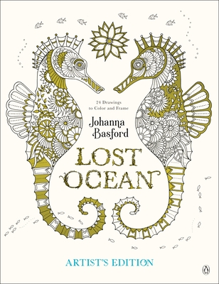 Lost Ocean Artist's Edition: An Inky Adventure and Coloring Book for Adults: 24 Drawings to Color and Frame - Basford, Johanna