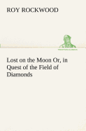 Lost on the Moon Or, in Quest of the Field of Diamonds