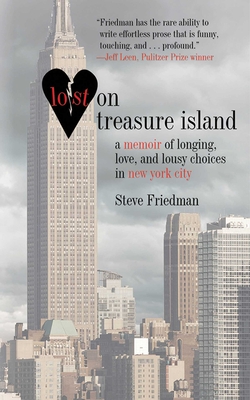 Lost on Treasure Island: A Memoir of Longing, Love, and Lousy Choices in New York City - Friedman, Steve