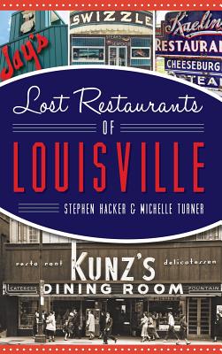 Lost Restaurants of Louisville - Hacker, Stephen, and Turner, Michelle