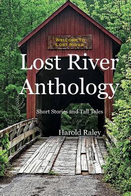 Lost River Anthology: Short Stories and Tall Tales - Raley, Harold