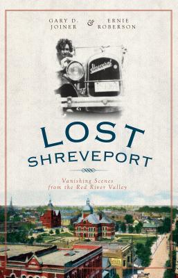 Lost Shreveport: Vanishing Scenes from the Red River Valley - Joiner, Gary D, and Roberson, Ernie