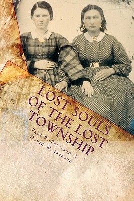Lost Souls of the Lost Township - Jackson, David W, and Petersen, Paul R