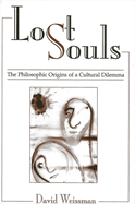 Lost Souls: The Philosophic Origins of a Cultural Dilemma