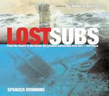 Lost Subs: From the Hunley to the Kursk, the Greatest Submarines Ever Lost - and Found