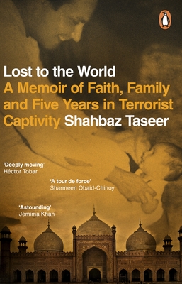 Lost to the World: A Memoir of Faith, Family and Five Years in Terrorist Captivity - Taseer, Shahbaz