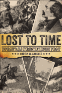 Lost to Time: Unforgettable Stories That History Forgot