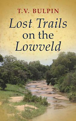 Lost Trails on the Lowveld - Bulpin, T.V.