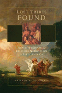 Lost Tribes Found: Israelite Indians and Religious Nationalism in Early America