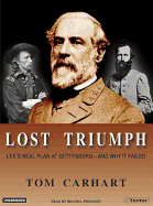 Lost Triumph: Lee's Real Plan at Gettysburg--And Why It Failed